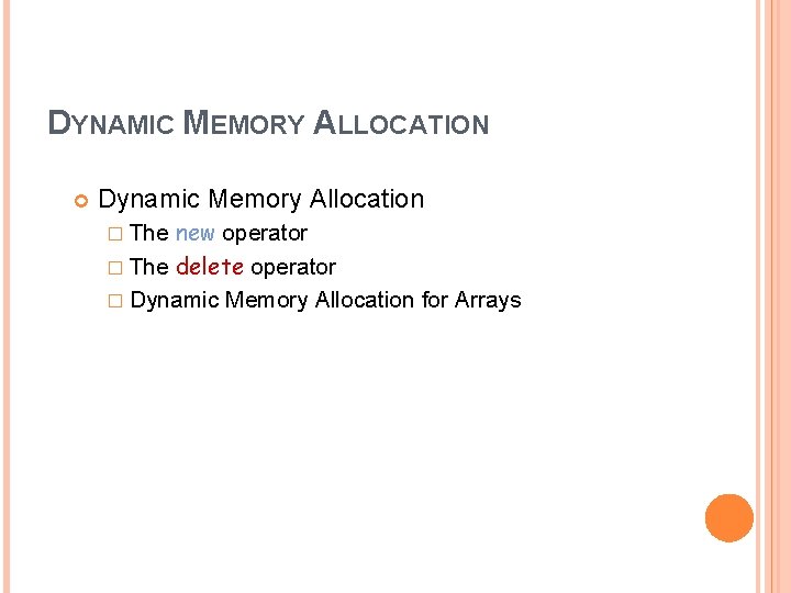 DYNAMIC MEMORY ALLOCATION Dynamic Memory Allocation new operator � The delete operator � Dynamic