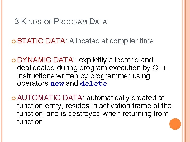 3 KINDS OF PROGRAM DATA STATIC DATA: Allocated at compiler time DYNAMIC DATA: explicitly