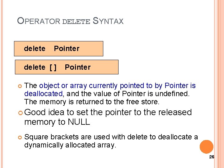 OPERATOR DELETE SYNTAX delete Pointer delete [ ] Pointer The object or array currently