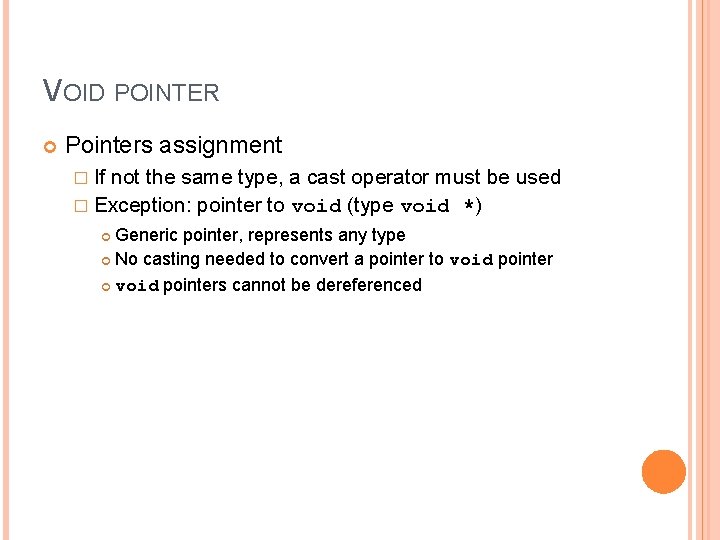 6 VOID POINTER Pointers assignment � If not the same type, a cast operator