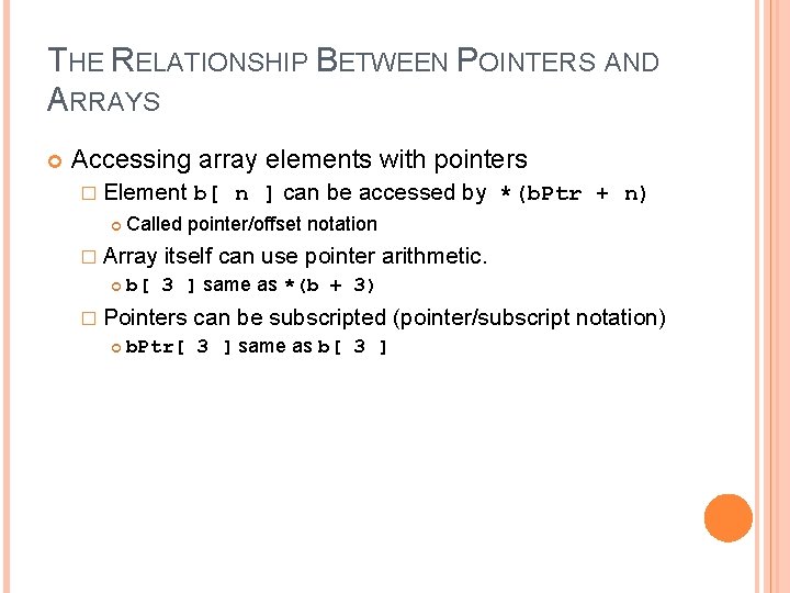 8 THE RELATIONSHIP BETWEEN POINTERS AND ARRAYS Accessing array elements with pointers � Element