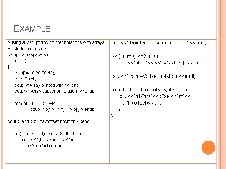 EXAMPLE //using subscript and pointer notations with arrays #include<iostream> using namespace std; int main()