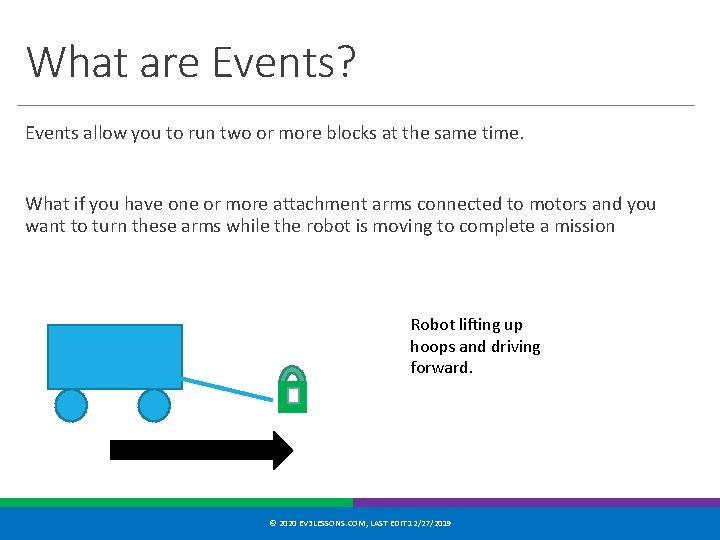 What are Events? Events allow you to run two or more blocks at the