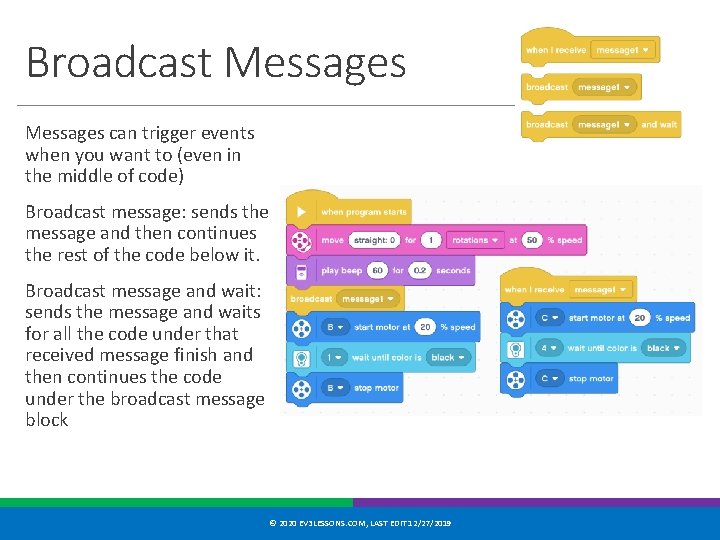 Broadcast Messages can trigger events when you want to (even in the middle of