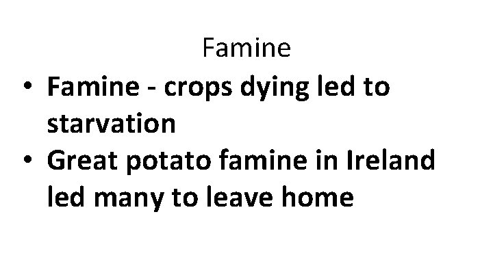 Famine • Famine - crops dying led to starvation • Great potato famine in