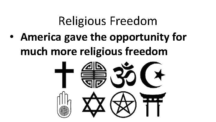 Religious Freedom • America gave the opportunity for much more religious freedom 