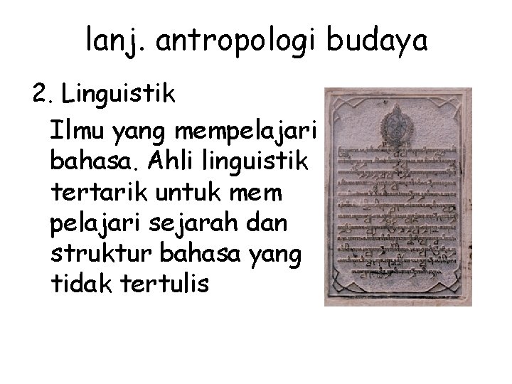lanj. antropologi budaya 2. Linguistik Ilmu yang mempelajari bahasa. Ahli linguistik tertarik untuk mem