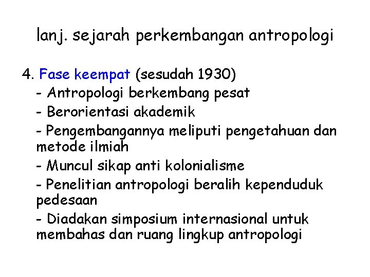 lanj. sejarah perkembangan antropologi 4. Fase keempat (sesudah 1930) - Antropologi berkembang pesat -