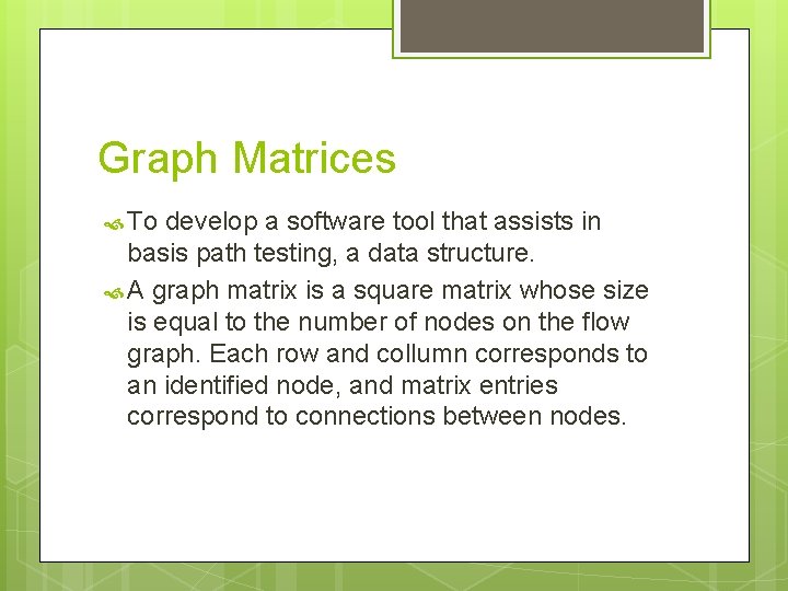 Graph Matrices To develop a software tool that assists in basis path testing, a