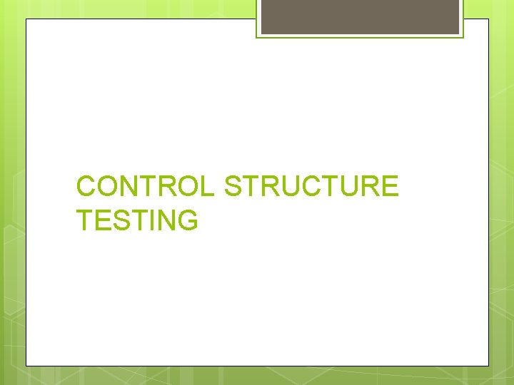 CONTROL STRUCTURE TESTING CONTROL STRUCTURE TESTING