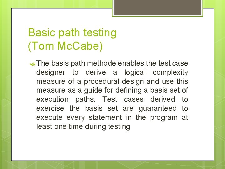 Basic path testing (Tom Mc. Cabe) The basis path methode enables the test case Basic path testing (Tom Mc. Cabe) The basis path methode enables the test case