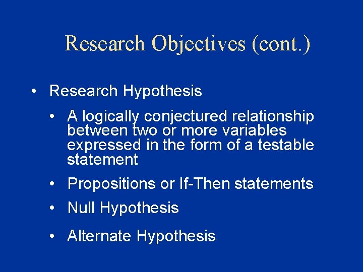 Research Objectives (cont. ) • Research Hypothesis • A logically conjectured relationship between two Research Objectives (cont. ) • Research Hypothesis • A logically conjectured relationship between two