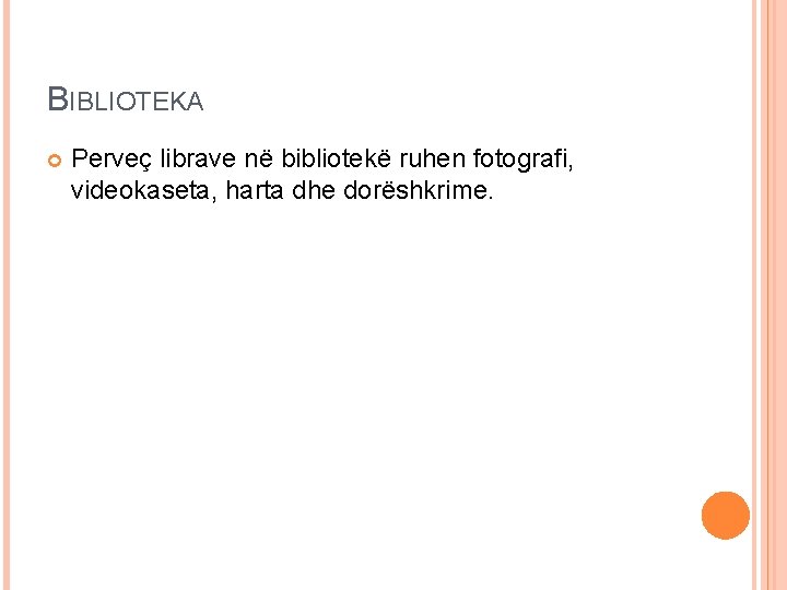 BIBLIOTEKA Perveç librave në bibliotekë ruhen fotografi, videokaseta, harta dhe dorëshkrime. 