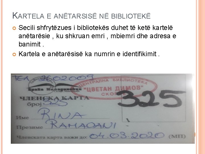 KARTELA E ANËTARSISË NË BIBLIOTEKË Secili shfrytëzues i bibliotekës duhet të ketë kartelë anëtarësie