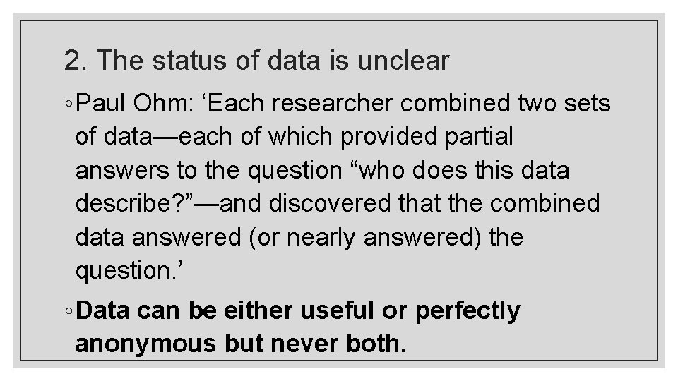 2. The status of data is unclear ◦ Paul Ohm: ‘Each researcher combined two