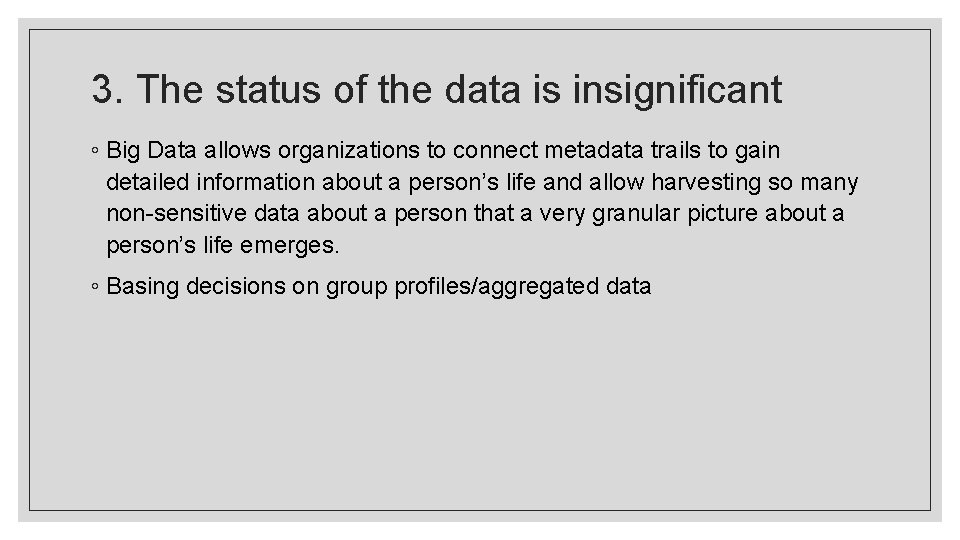 3. The status of the data is insignificant ◦ Big Data allows organizations to