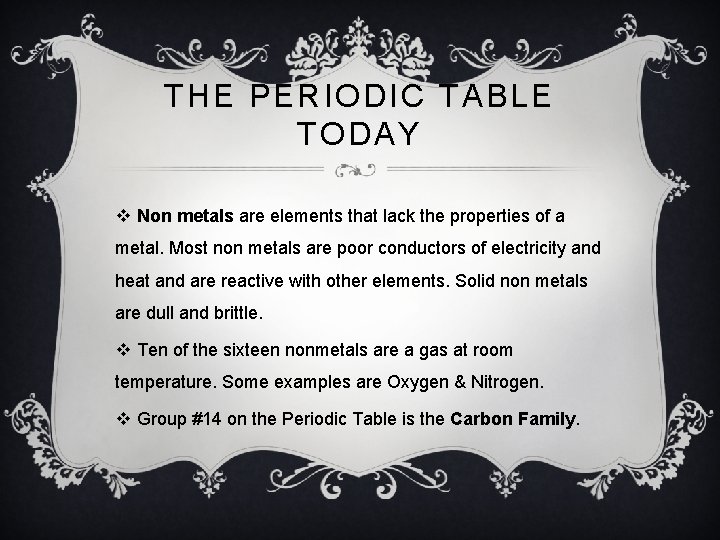THE PERIODIC TABLE TODAY v Non metals are elements that lack the properties of THE PERIODIC TABLE TODAY v Non metals are elements that lack the properties of