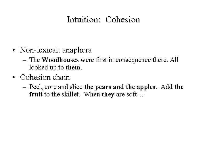 Intuition: Cohesion • Non-lexical: anaphora – The Woodhouses were first in consequence there. All