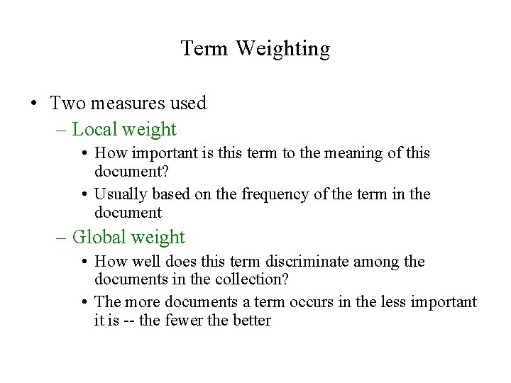 Term Weighting • Two measures used – Local weight • How important is this