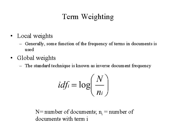 Term Weighting • Local weights – Generally, some function of the frequency of terms