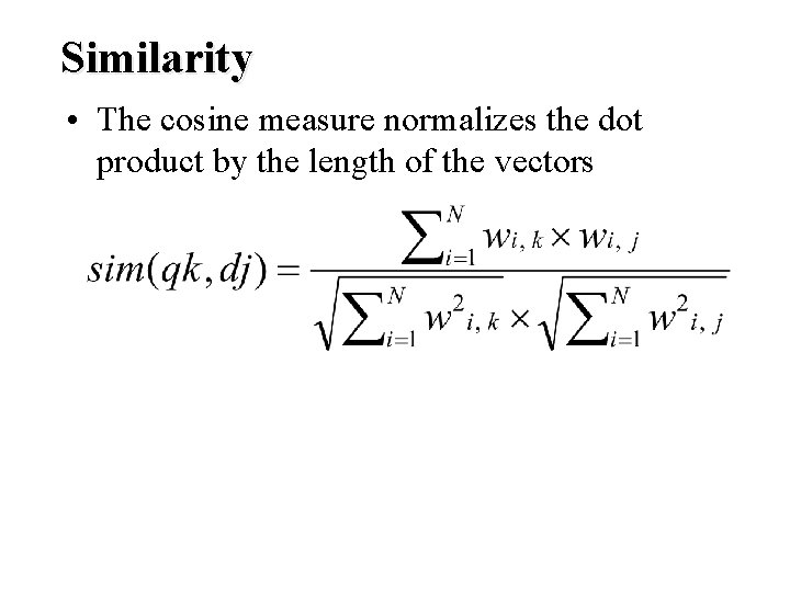 Similarity • The cosine measure normalizes the dot product by the length of the