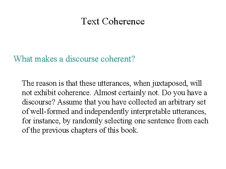Text Coherence What makes a discourse coherent? The reason is that these utterances, when