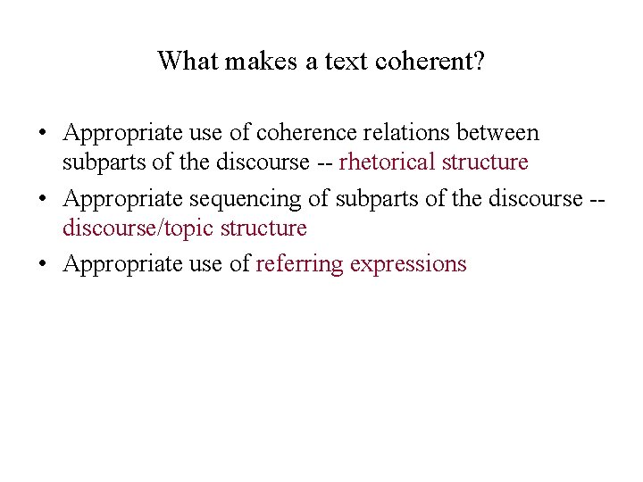 What makes a text coherent? • Appropriate use of coherence relations between subparts of