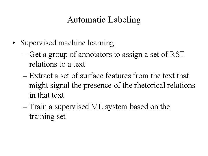 Automatic Labeling • Supervised machine learning – Get a group of annotators to assign