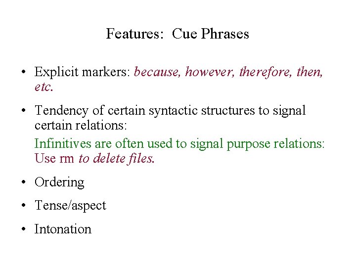 Features: Cue Phrases • Explicit markers: because, however, therefore, then, etc. • Tendency of