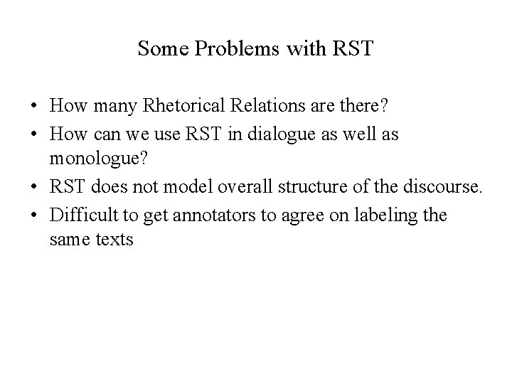 Some Problems with RST • How many Rhetorical Relations are there? • How can