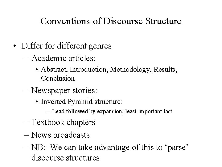 Conventions of Discourse Structure • Differ for different genres – Academic articles: • Abstract,