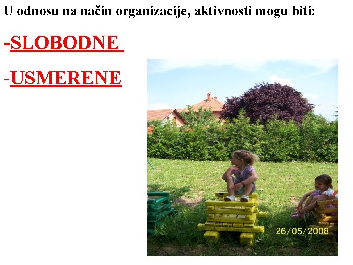 U odnosu na način organizacije, aktivnosti mogu biti: -SLOBODNE -USMERENE 