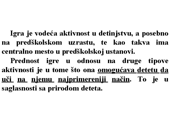 Igra je vodeća aktivnost u detinjstvu, a posebno na predškolskom uzrastu, te kao takva