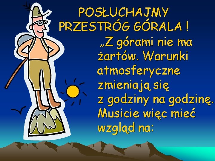 POSŁUCHAJMY PRZESTRÓG GÓRALA ! „Z górami nie ma żartów. Warunki atmosferyczne zmieniają się z