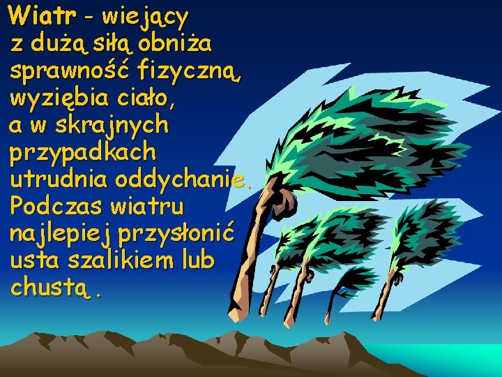 Wiatr - wiejący z dużą siłą obniża sprawność fizyczną, wyziębia ciało, a w skrajnych