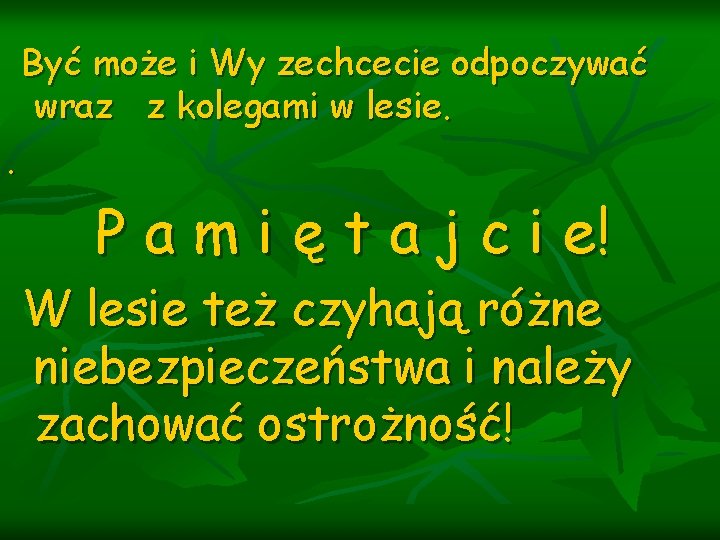 Być może i Wy zechcecie odpoczywać wraz z kolegami w lesie. . P a