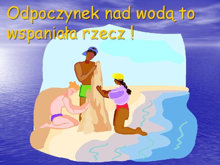 Odpoczynek nad wodą to wspaniała rzecz ! 