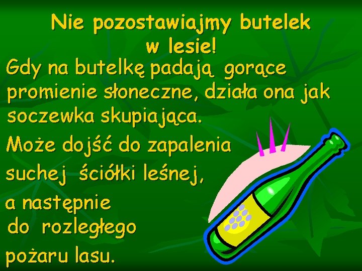 Nie pozostawiajmy butelek w lesie! Gdy na butelkę padają gorące promienie słoneczne, działa ona