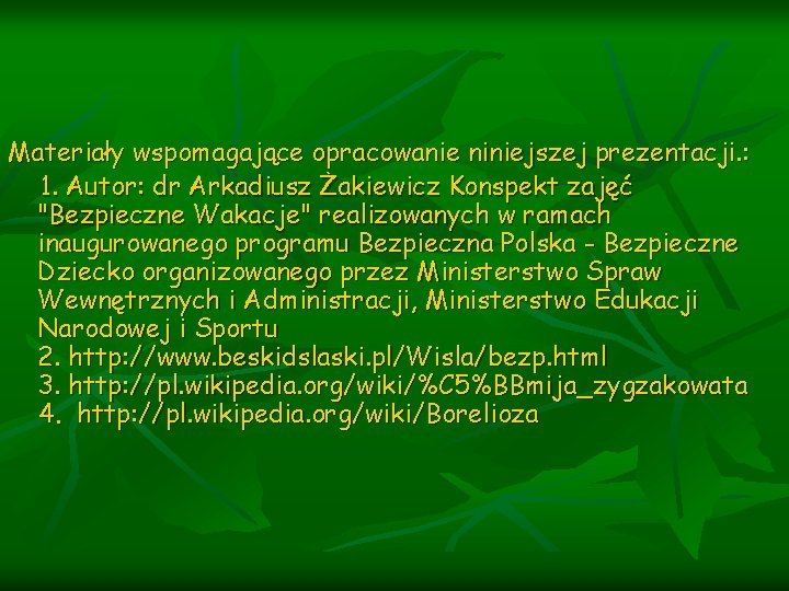 Materiały wspomagające opracowanie niniejszej prezentacji. : 1. Autor: dr Arkadiusz Żakiewicz Konspekt zajęć "Bezpieczne