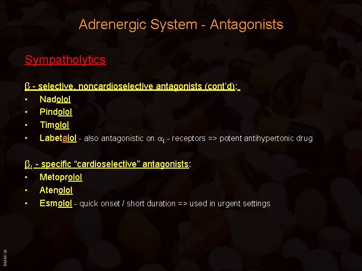 Adrenergic System - Antagonists Sympatholytics b - selective, noncardioselective antagonists (cont’d): • • Nadolol