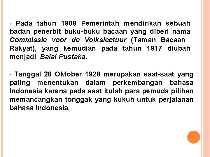 Pada tahun 1908 Pemerintah mendirikan sebuah badan penerbit buku-buku bacaan yang diberi nama Commissie