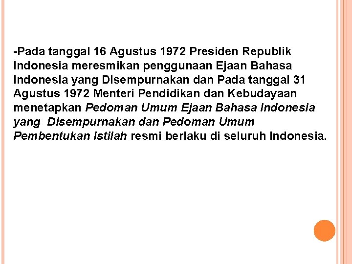 -Pada tanggal 16 Agustus 1972 Presiden Republik Indonesia meresmikan penggunaan Ejaan Bahasa Indonesia yang