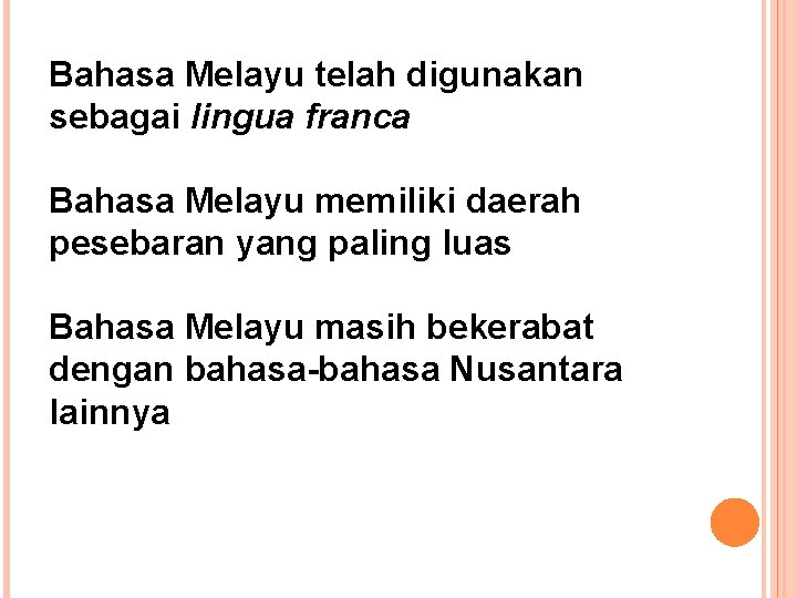 Bahasa Melayu telah digunakan sebagai lingua franca Bahasa Melayu memiliki daerah pesebaran yang paling