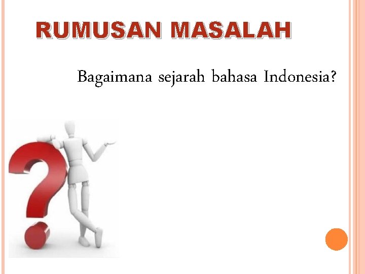 RUMUSAN MASALAH Bagaimana sejarah bahasa Indonesia? 