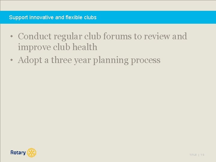 Support innovative and flexible clubs • Conduct regular club forums to review and improve