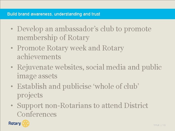 Build brand awareness, understanding and trust • Develop an ambassador’s club to promote membership