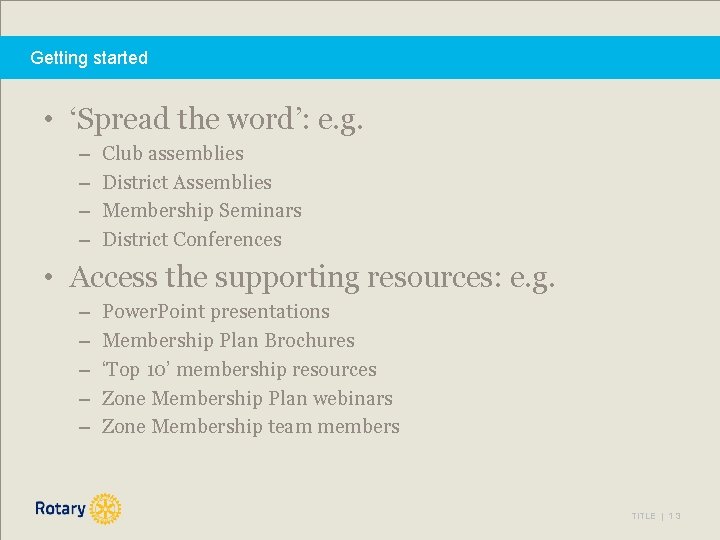 Getting started • ‘Spread the word’: e. g. – – Club assemblies District Assemblies