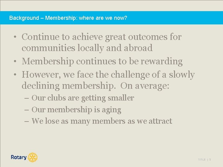 Background – Membership: where are we now? • Continue to achieve great outcomes for
