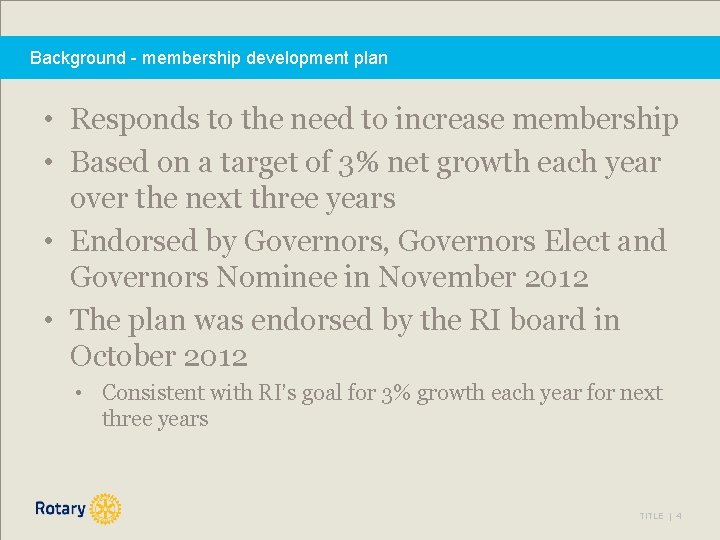 Background - membership development plan • Responds to the need to increase membership •
