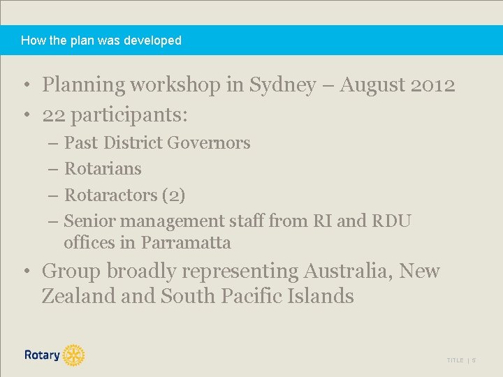 How the plan was developed • Planning workshop in Sydney – August 2012 •
